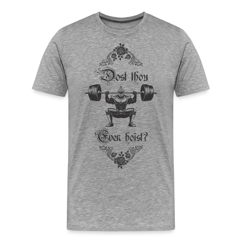 Dost Thou Even Hoist? - Men's Premium T-Shirt - heather gray