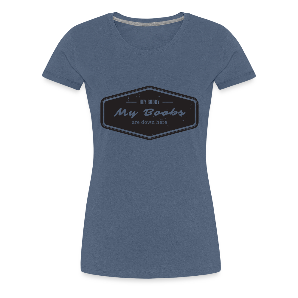 Hey Buddy! Women’s Premium T-Shirt - heather blue