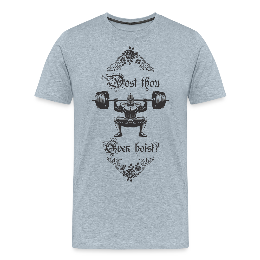 Dost Thou Even Hoist? - Men's Premium T-Shirt - heather ice blue