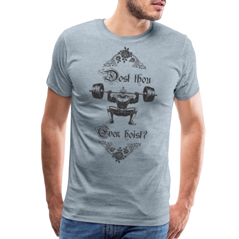 Dost Thou Even Hoist? - Men's Premium T-Shirt - heather ice blue